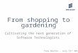 Slide title 70 pt CAPITALS Slide subtitle minimum 30 pt From shopping to gardening Cultivating the next generation of Software Technologists Tony Devlin