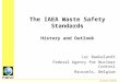 The IAEA Waste Safety Standards History and Outlook Luc Baekelandt Federal Agency for Nuclear Control Brussels, Belgium LB/Euradwaste 2004/00