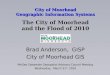 City of Moorhead Geographic Information Systems The City of Moorhead and the Flood of 2010 Brad Anderson, GISP City of Moorhead GIS MnGeo Statewide Geospatial
