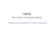 1 ISBAR for clear communication Clinical communication for health employees