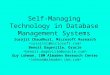 Self-Managing Technology in Database Management Systems Surajit Chaudhuri, Microsoft Research Benoit Dageville, Oracle Guy Lohman, IBM Almaden Research