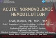 ACUTE NORMOVOLEMIC HEMODILUTION Aryeh Shander, MD, FCCM, FCCP Chief, Department of Anesthesiology, Critical Care and Hyperbaric Medicine Englewood Hospital
