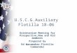 U.S.C.G.Auxiliary Flotilla 18-06 Orientation Meeting for Prespective,New and Old members Prepared by Ed Wanamaker-Flotilla Commander