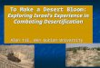 To Make a Desert Bloom: Exploring Israel s Experience in Combating Desertification Alon Tal, Ben Gurion University
