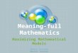 Meaning-full Mathematics. Essential Question for Teachers How do you lead students to develop connections between mathematical models and symbolic representations?
