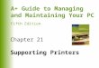 A+ Guide to Managing and Maintaining Your PC Fifth Edition Chapter 21 Supporting Printers