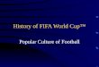 History of FIFA World Cup Popular Culture of Football
