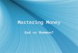 Mastering Money God or Mammon?. Reach for the next rung…