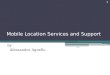 Mobile Location Services and Support by Alessandro Agnello 1 IWS2