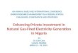 Enhancing Private Investment in Natural Gas-Fired Electricity Generation in Nigeria by Dr. Cale Case LAGOS, NIGERIA APRIL 22 – 23, 2013 6th ANNUAL NAEE/IAEE