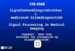 TTK 4165 Signalbehandlingsteknikker i medisinsk bildediagnostikk Signal Processing in Medical Imaging Faglærer: Hans Torp Institutt for sirkulasjon og
