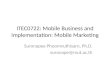 ITEC0722: Mobile Business and Implementation: Mobile Marketing Suronapee Phoomvuthisarn, Ph.D. suronape@mut.ac.th