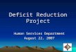 1 Deficit Reduction Project Human Services Department August 22, 2007