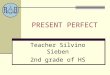 PRESENT PERFECT Teacher Silvino Sieben 2nd grade of HS