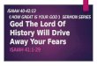 God The Lord Of History Will Drive Away Your Fears ISAIAH 41:1-29 ISAIAH 40-42:13 《 HOW GREAT IS YOUR GOD 》 SERMON SERIES