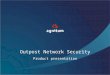 Outpost Network Security Product presentation. What is Outpost Network Security? Combined manageable software firewall and anti-spyware solution designed