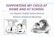 1 SUPPORTING MY CHILD AT HOME AND AT SCHOOL Los Angeles Unified School District Division of Special Education