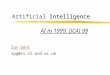 Intelligence Artificial Intelligence Ian Gent ipg@cs.st-and.ac.uk AI in 1999: IJCAI 99