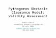 Pythagoras Obstacle Clearance Model: Validity Assessment Robert Eberth Sanderling Research Corporation 08 July 2008 robert.eberth.src@cox.net 703.625.8138