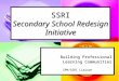 SSRI Secondary School Redesign Initiative Building Professional Building Professional Learning Communities Learning Communities SPN/SSRI Liaison