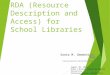 RDA (Resource Description and Access) for School Libraries Sonia M. Gementiza, PhD Library Director, DLSU Dasmarinas August 30, 2013 Rizal Library, Ateneo