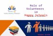 (Directed to Volunteers). To make “Happy Schools”, we need your help in: 1.Surveying Government/Government-aided/municipal/zilla parishad elementary (class
