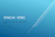 SPANISH VERBS Learn how to say and sign Spanish verbs By: Wesley A