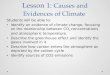 Lesson 1: Causes and Evidences of Climate Students will be able to: Identify an evidence of climate change, focusing on the relationship between CO 2 concentrations