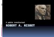 A public intellectual. A Short Biography Robert Alexander Nisbet was born on September 30, 1913 in Los Angeles, the oldest of three boys born to Henry