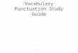 Vocabulary Punctuation Study Guide. punctuation: The way of using marks or symbols in writing and printing that make the written communication clearer