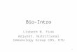 Bio-Intro Lisbeth N. Fink Adjunkt, Nutritional Immunology Group CBS, DTU 1