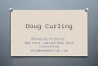 Doug Curling Managing Director New Kent Capital/New Kent Consulting doug@newkentcap.com