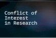 Conflict of Interest (COI) Objectives: Provide an overview of financial conflict of interest (FCOI) related to research activities at Gillette Describe
