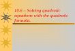 10.6 – Solving quadratic equations with the quadratic formula