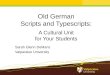 Old German Scripts and Typescripts: A Cultural Unit for Your Students Sarah Glenn DeMaris Valparaiso University