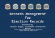 Records Management for Election Records Texas State Library and Archives Commission  Presented by Michael Reagor, Government