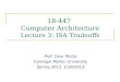 18-447 Computer Architecture Lecture 3: ISA Tradeoffs Prof. Onur Mutlu Carnegie Mellon University Spring 2013, 1/18/2013