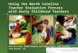 Using the North Carolina Teacher Evaluation Process with Early Childhood Teachers Richard Lambert, Bobbie Rowland, and Heather Taylor – UNC Charlotte Cindy