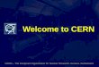 Welcome to CERN CERN – The European Organization for Nuclear Research, Geneva, Switzerland