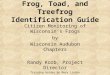 Frog, Toad, and Treefrog Identification Guide Citizen Monitoring of Wisconsin’s Frogs by Wisconsin Audubon Chapters Randy Korb, Project Director Training