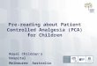 Pre-reading about Patient Controlled Analgesia (PCA) for Children Royal Children’s Hospital Melbourne Australia