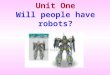 Unit One Will people have robots?. Period 1 Section A—1a~1c