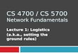 CS 4700 / CS 5700 Network Fundamentals Lecture 1: Logistics (a.k.a., setting the ground rules)