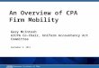 American Institute of CPAs ® An Overview of CPA Firm Mobility Gary McIntosh AICPA Co-Chair, Uniform Accountancy Act Committee September 9, 2014