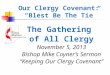 Our Clergy Covenant: “Blest Be The Tie” The Gathering of All Clergy November 5, 2013 Bishop Mike Coyner’s Sermon “Keeping Our Clergy Covenant”