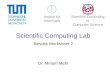 Scientific Computing Lab Results Worksheet 2 Dr. Miriam Mehl Institut für Informatik Scientific Computing in Computer Science