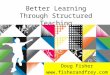 Better Learning Through Structured Teaching Doug Fisher 