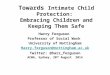 Towards Intimate Child Protection: Embracing Children and Keeping Them Safe Harry Ferguson Professor of Social Work University of Nottingham Harry.ferguson@nottingham.ac.uk