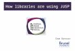 How libraries are using JUSP Dom Benson. How libraries are using JUSP A. To what extent are JUSP reports used on a regular reporting basis? The recent