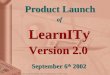 Aunwesha Knowledge Technologies Private Limited, 2002. LearnITy TM Product Launch of Product Launch of Version 2.0 September 6 th 2002